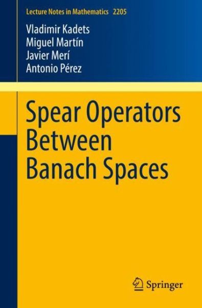 Spear Operators Between Banach Spaces - Lecture Notes in Mathematics - Vladimir Kadets - Bøker - Springer International Publishing AG - 9783319713328 - 17. april 2018