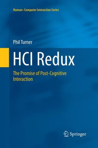 HCI Redux: The Promise of Post-Cognitive Interaction - Human-Computer Interaction Series - Phil Turner - Livros - Springer International Publishing AG - 9783319825328 - 14 de junho de 2018