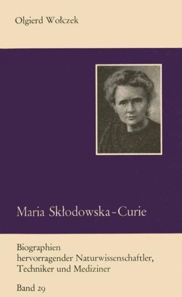 Cover for Olgierd Wolczek · Maria Skodowska-Curie und Ihre Familie - Biographie Hervorragender Naturwissenschaftler, Techniker und Mediziner (Paperback Bog) [4Aufl. 1984 edition] (1984)