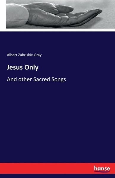 Cover for Gray · Jesus Only (Buch) (2017)
