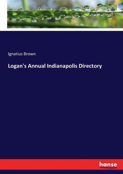 Logan's Annual Indianapolis Direc - Brown - Livres -  - 9783337294328 - 12 août 2017