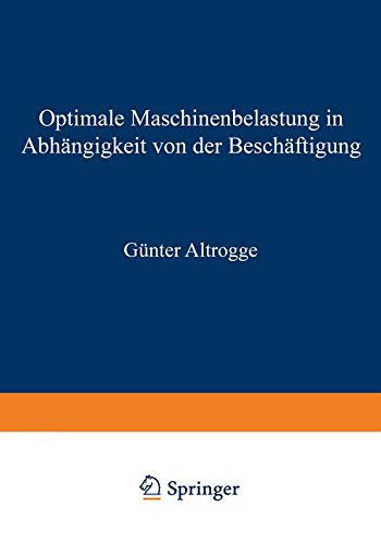 Cover for Gunter Altrogge · Optimale Maschinenbelastung in Abhangigkeit Von Der Bescheaftigung (Paperback Book) [Softcover Reprint of the Original 1st 1971 edition] (1971)