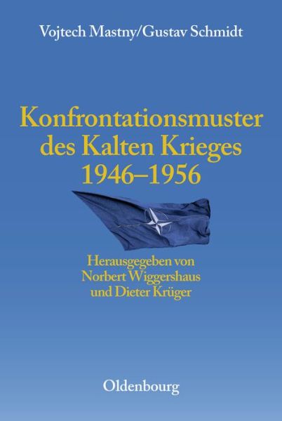 Konfrontationsmuster des Kalten Krieges 1946 bis 1956 - Vojtech Mastny - Books - R. Oldenbourg - 9783486567328 - May 28, 2003