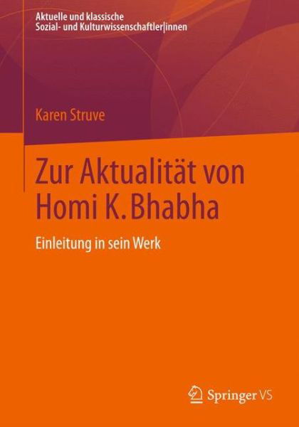 Cover for Karen Struve · Zur Aktualitat Von Homi K. Bhabha: Einleitung in Sein Werk - Aktuelle Und Klassische Sozial- Und Kulturwissenschaftlerinnen (Pocketbok) [2013 edition] (2012)