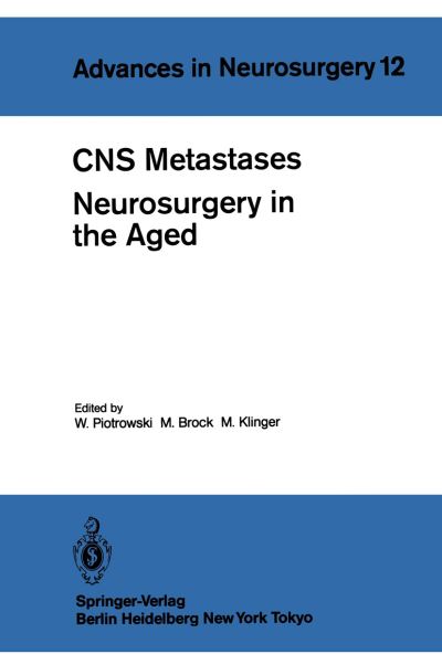 Cover for W Piotrowski · CNS Metastases Neurosurgery in the Aged: Proceedings of the 34th Annual Meeting of the Deutsche Gesellschaft fur Neurochirurgie, Mannheim, April 27-30, 1983 - Advances in Neurosurgery (Paperback Book) (1984)
