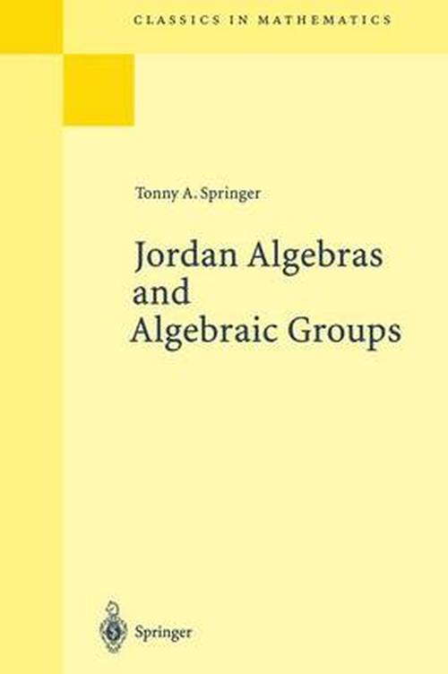 Cover for Tonny A. Springer · Jordan Algebras and Algebraic Groups - Ergebnisse der Mathematik und ihrer Grenzgebiete. 2. Folge (Paperback Book) [Reprint of 1st edition] (1997)