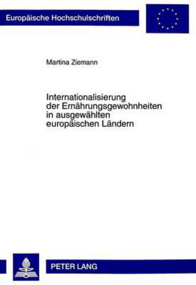 Cover for Martina Ziemann · Internationalisierung Der Ernaehrungsgewohnheiten in Ausgewaehlten Europaeischen Laendern - Europaeische Hochschulschriften / European University Studie (Paperback Book) (1999)