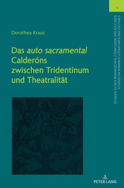 Cover for Dorothea Kraus · Das &quot;Auto Sacramental&quot; Calderons Zwischen Tridentinum Und Theatralitaet - Studien Zu Den Romanischen Literaturen Und Kulturen / Studies On Romance Literatures And Cultures (Hardcover Book) (2019)