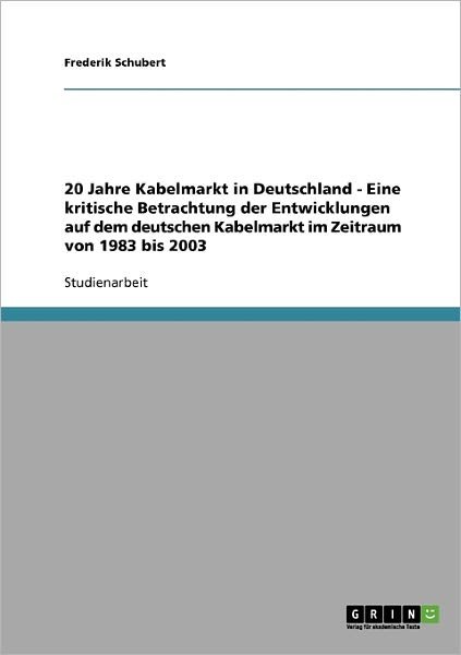20 Jahre Kabelmarkt in Deutsch - Schubert - Boeken - GRIN Verlag - 9783638647328 - 1 augustus 2013