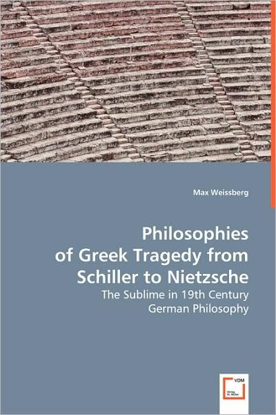 Cover for Max Weissberg · Philosophies of Greek Tragedy from Schiller to Nietzsche: the Sublime in 19th Century German Philosophy (Paperback Book) (2008)