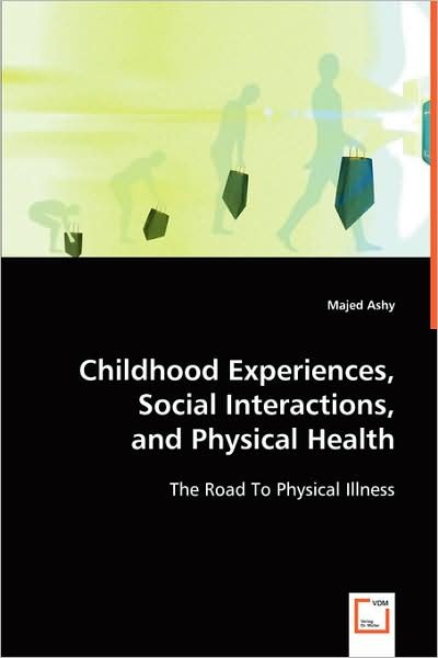 Cover for Majed Ashy · Childhood Experiences, Social Interactions, and Physical Health: the Road to Physical Illness (Paperback Book) (2008)
