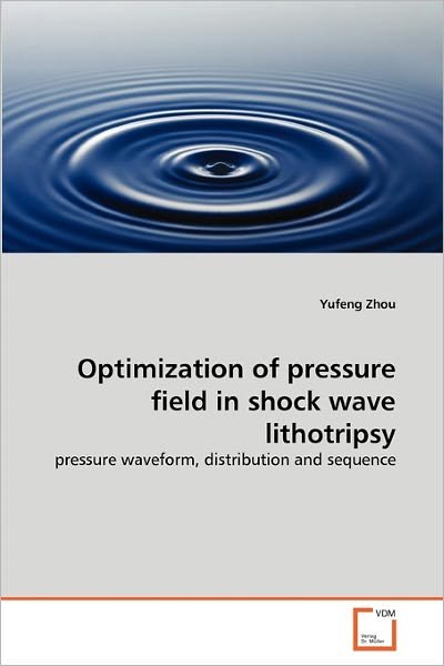 Cover for Yufeng Zhou · Optimization of Pressure Field in Shock Wave Lithotripsy: Pressure Waveform, Distribution and Sequence (Paperback Book) (2011)