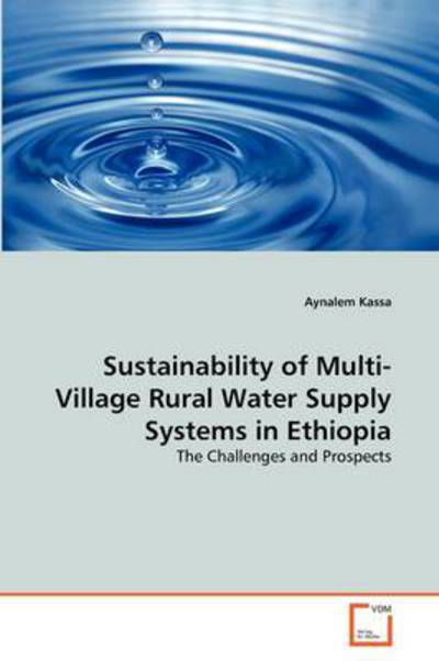 Cover for Aynalem Kassa · Sustainability of Multi-village Rural Water Supply Systems in Ethiopia: the Challenges and Prospects (Pocketbok) (2011)