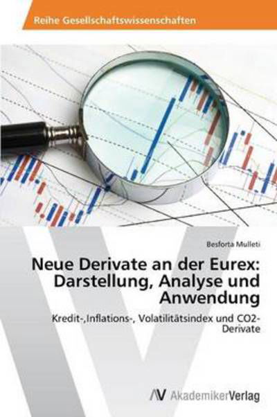 Neue Derivate an Der Eurex: Darstellung, Analyse Und Anwendung: Kredit-,inflations-, Volatilitätsindex Und Co2-derivate - Besforta Mulleti - Livros - AV Akademikerverlag - 9783639439328 - 24 de julho de 2012