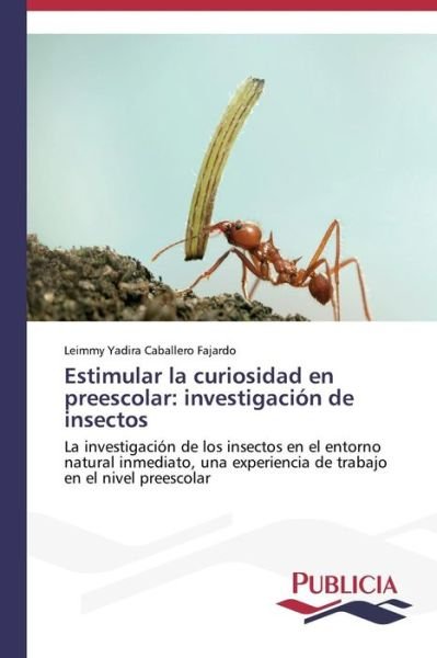 Cover for Caballero Fajardo Leimmy Yadira · Estimular La Curiosidad en Preescolar: Investigacion De Insectos (Pocketbok) (2014)
