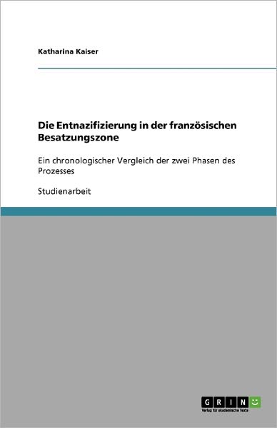 Die Entnazifizierung in der fran - Kaiser - Bøger - GRIN Verlag - 9783640259328 - 10. august 2013