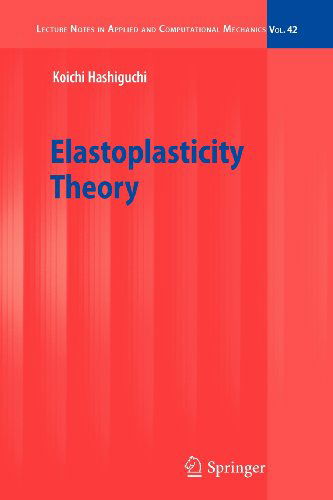 Cover for Koichi Hashiguchi · Elastoplasticity Theory - Lecture Notes in Applied and Computational Mechanics (Paperback Bog) [Softcover reprint of hardcover 1st ed. 2009 edition] (2010)