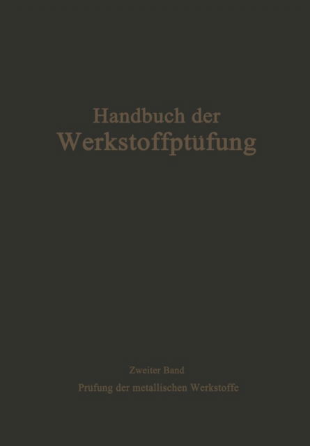 Cover for K Bungardt · Die Prufung Der Metallischen Werkstoffe - Handbuch Der Werkstoffprufung (Paperback Book) [Softcover Reprint of the Original 1st 1939 edition] (1939)