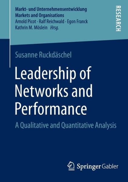 Leadership of Networks and Performance: A Qualitative and Quantitative Analysis - Markt- und Unternehmensentwicklung Markets and Organisations - Susanne Ruckdaschel - Boeken - Springer - 9783658070328 - 4 september 2014