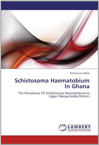 Cover for Emmanuel Addo · Schistosoma Haematobium in Ghana: the Prevalence of Schistosoma Haematobium in Upper Manya Krobo District (Paperback Book) (2012)