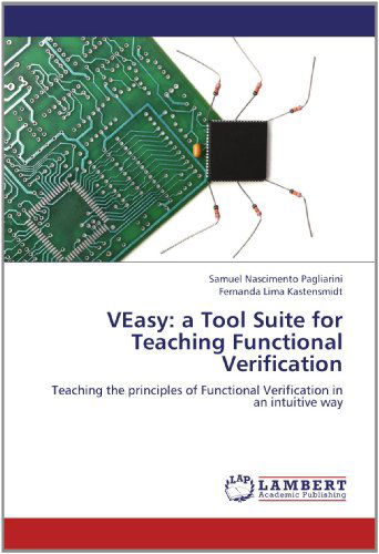Cover for Fernanda Lima Kastensmidt · Veasy: a Tool Suite for Teaching Functional Verification: Teaching the Principles of Functional Verification in an Intuitive Way (Paperback Book) (2012)