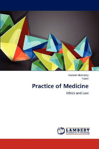 Practice of Medicine: Ethics and Law - None - Books - LAP LAMBERT Academic Publishing - 9783659156328 - July 24, 2012