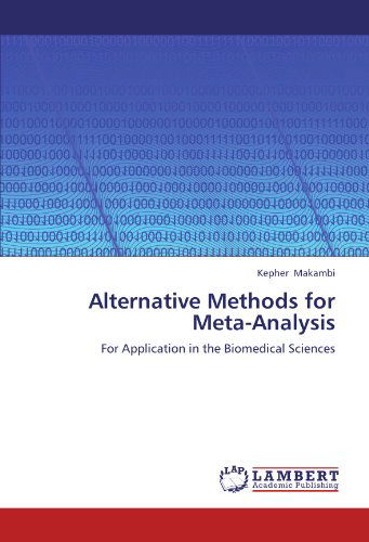 Alternative Methods for Meta-analysis: for Application in the Biomedical Sciences - Kepher Makambi - Bøger - LAP LAMBERT Academic Publishing - 9783659198328 - 22. august 2012