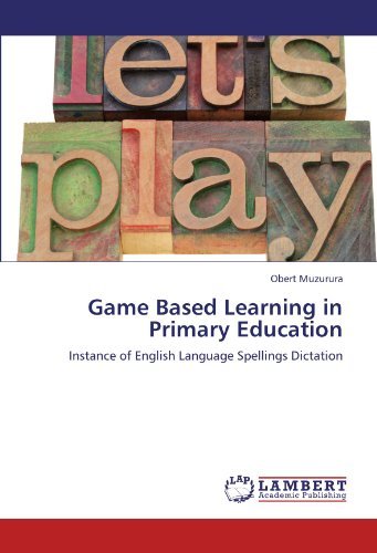 Cover for Obert Muzurura · Game Based Learning in Primary Education: Instance of English Language Spellings Dictation (Paperback Book) (2012)
