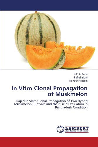 Cover for Monzur Hossain · In Vitro Clonal Propagation of Muskmelon: Rapid in Vitro Clonal Propagation of Two Hybrid Muskmelon Cultivars and  Their Field  Evaluation in Bangladesh Condition (Paperback Book) (2013)