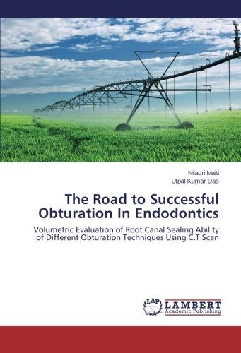 Cover for Utpal Kumar Das · The Road to Successful Obturation in Endodontics: Volumetric Evaluation of Root Canal Sealing Ability of Different Obturation Techniques Using C.t Scan (Taschenbuch) (2014)