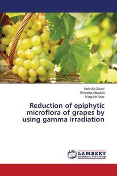 Cover for Naaz Shagufta · Reduction of Epiphytic Microflora of Grapes by Using Gamma Irradiation (Paperback Book) (2015)