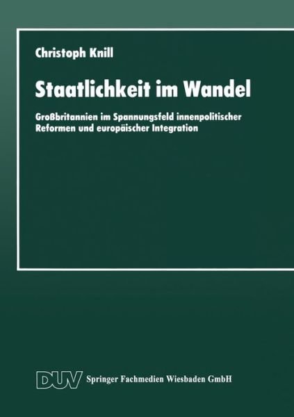 Cover for Knill, Christoph (Universitat Konstanz Germany) · Staatlichkeit Im Wandel: Grossbritannien Im Spannungsfeld Innenpolitischer Reformen Und Europaischer Integration - Duv Sozialwissenschaft (Paperback Book) [1995 edition] (2013)