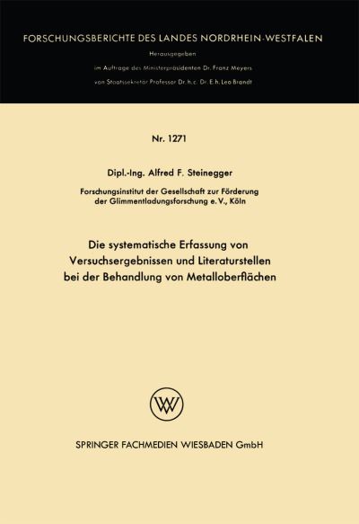 Cover for Alfred Friedrich Steinegger · Die Systematische Erfassung Von Versuchsergebnissen Und Literaturstellen Bei Der Behandlung Von Metalloberflachen - Forschungsberichte Des Landes Nordrhein-Westfalen (Paperback Book) [1964 edition] (1964)