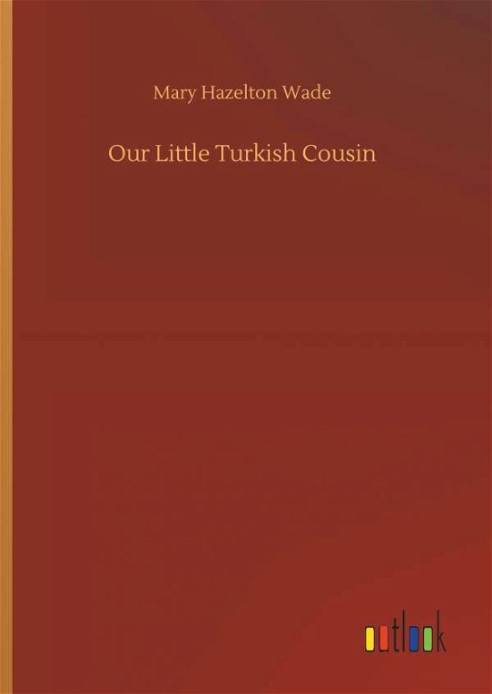 Cover for Wade · Our Little Turkish Cousin (Book) (2018)