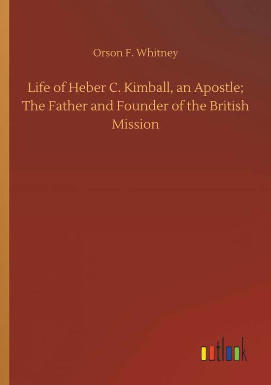 Life of Heber C. Kimball, an Ap - Whitney - Livres -  - 9783732655328 - 5 avril 2018