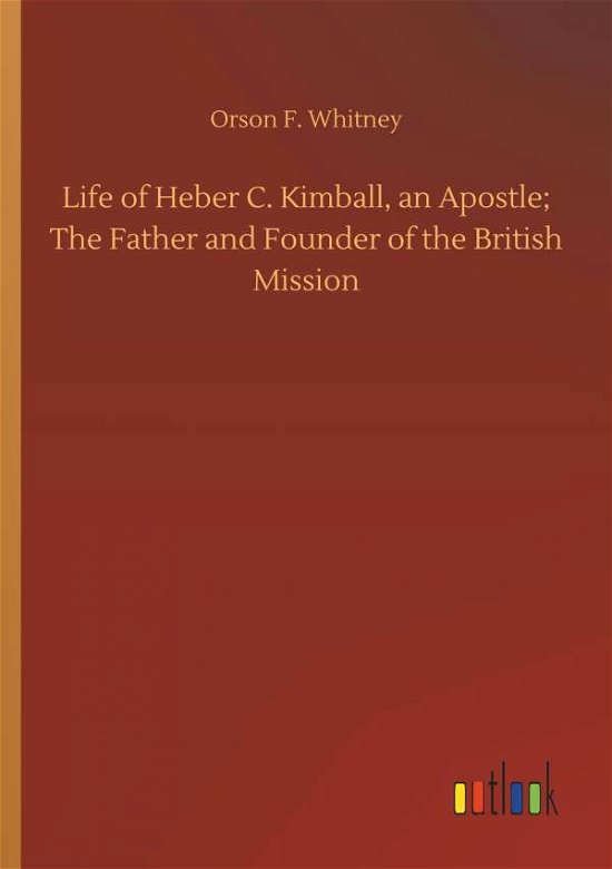 Life of Heber C. Kimball, an Ap - Whitney - Bøker -  - 9783732655328 - 5. april 2018