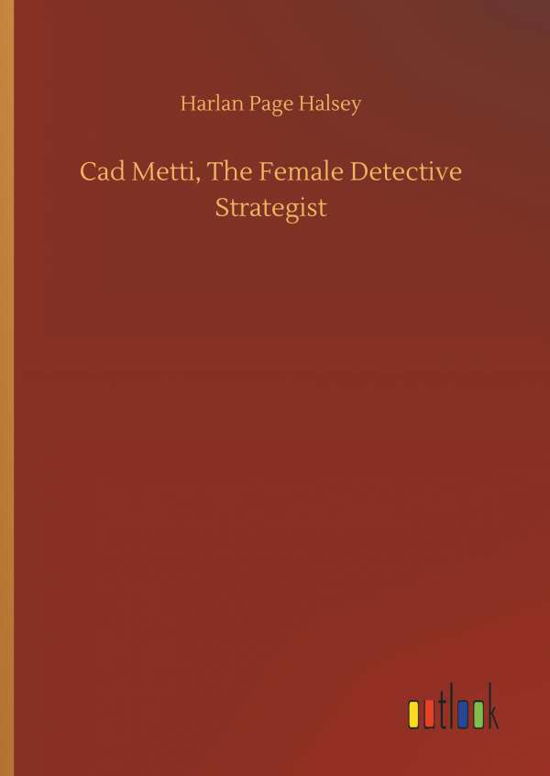 Cover for Halsey · Cad Metti, The Female Detective (Bok) (2018)