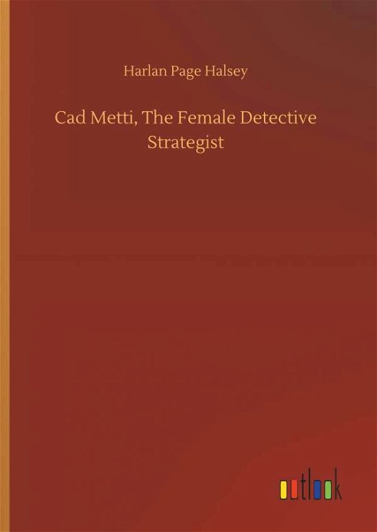 Cover for Halsey · Cad Metti, The Female Detective (Bog) (2018)