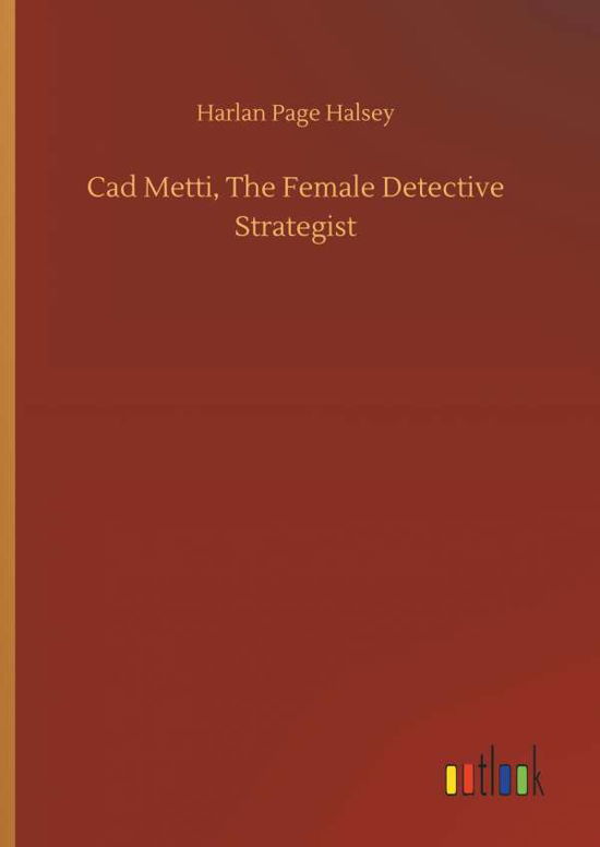 Cover for Halsey · Cad Metti, The Female Detective (Buch) (2018)