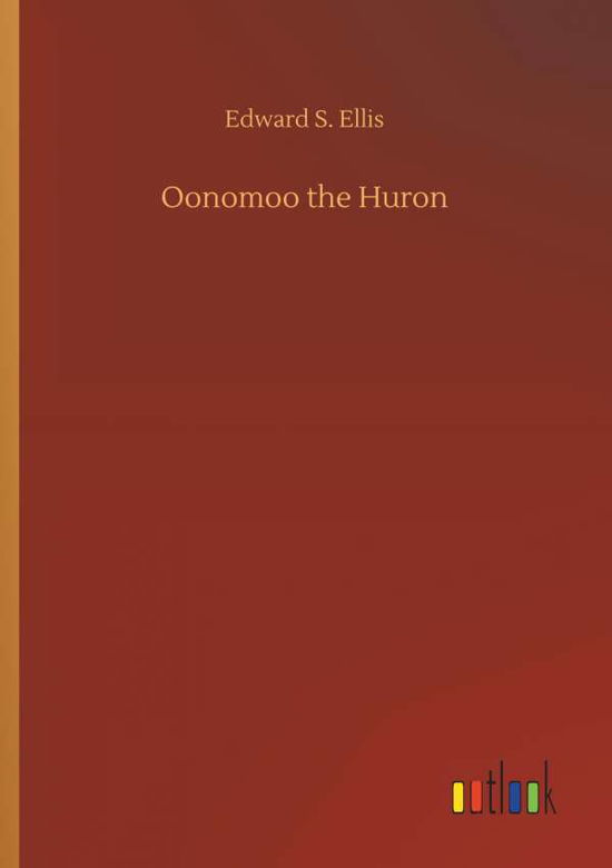 Oonomoo the Huron - Ellis - Bøger -  - 9783734060328 - 25. september 2019