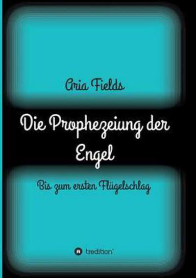 Cover for Fields · Die Prophezeiung der Engel (Bok) (2017)