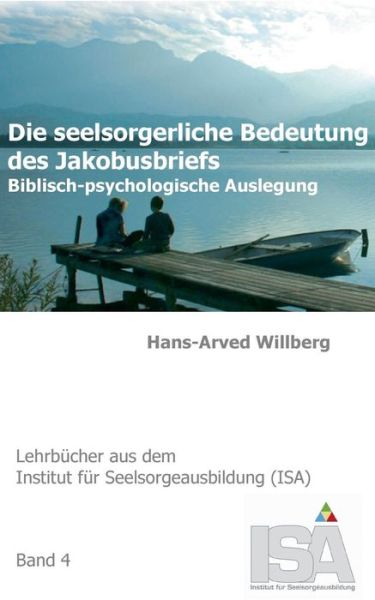 Cover for Hans-Arved Willberg · Die seelsorgerliche Bedeutung des Jakobusbriefs: Biblisch-psychologische Auslegung (Pocketbok) [German edition] (2014)