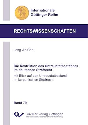 Cover for Jong-Jin Cha · Die Restriktion des Untreuetatbestandes im deutschen Strafrecht. mit Blick auf den Untreuetatbestand im koreanischen Strafrecht (Paperback Book) (2017)