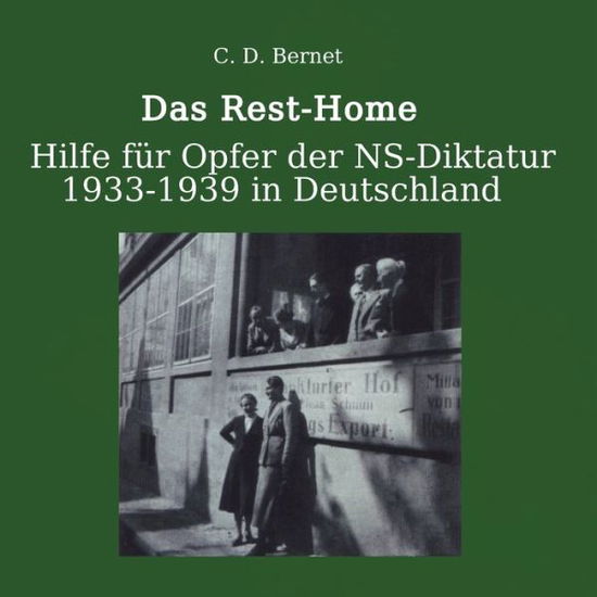 Cover for Claus D Bernet · Das Rest-Home: Hilfe fur Verfolgte der NS-Diktatur 1933-1939 in Deutschland. (Paperback Book) (2019)