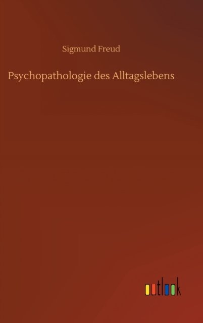 Cover for Sigmund Freud · Psychopathologie des Alltagslebens (Gebundenes Buch) (2020)