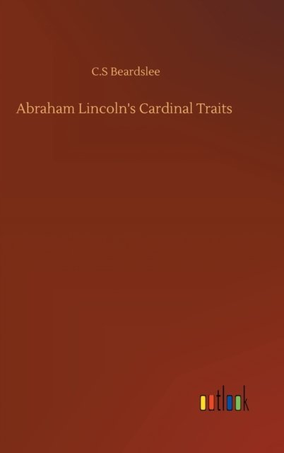 Cover for C S Beardslee · Abraham Lincoln's Cardinal Traits (Hardcover bog) (2020)