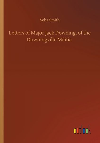 Cover for Seba Smith · Letters of Major Jack Downing, of the Downingville Militia (Paperback Book) (2020)