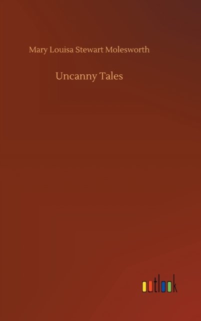 Cover for Mary Louisa Stewart Molesworth · Uncanny Tales (Hardcover Book) (2020)