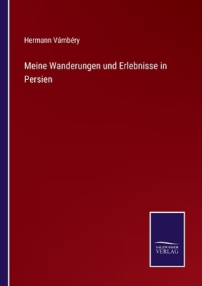 Cover for Hermann Vámbéry · Meine Wanderungen und Erlebnisse in Persien (Paperback Book) (2021)