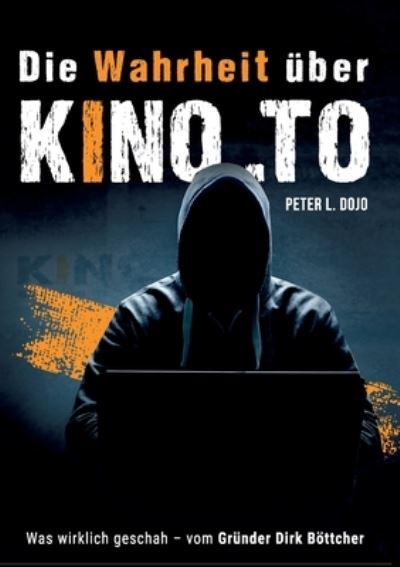 Cover for Peter L Dojo · Die Wahrheit uber kino.to (Paperback Book) (2021)